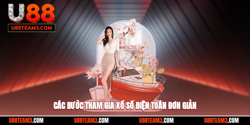 Các bước tham gia xổ số điện toán đơn giản