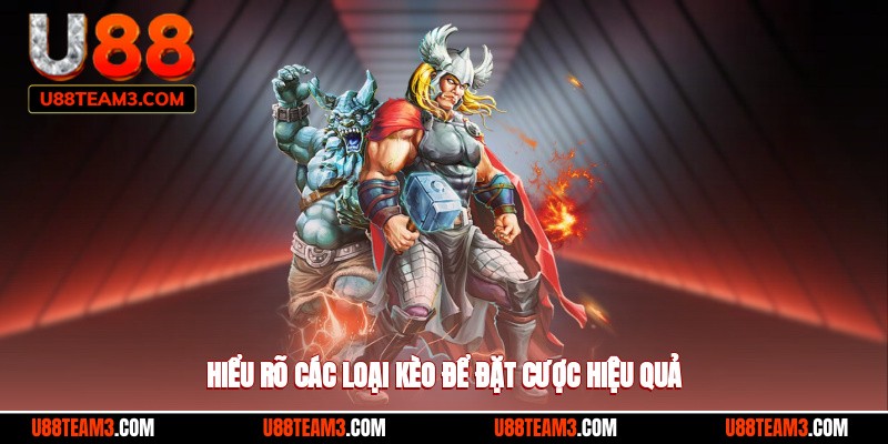 Hiểu rõ các loại kèo để đặt cược hiệu quả